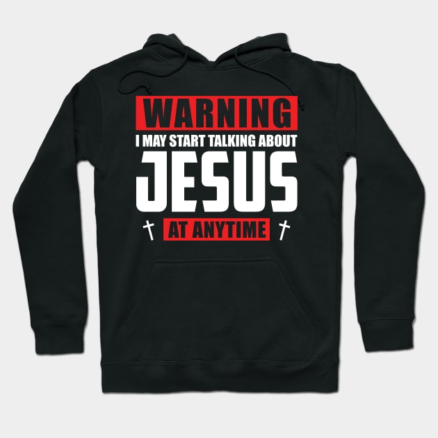 Warning I May Start Talking About Jesus At Anytime Hoodie by Gadsengarland.Art